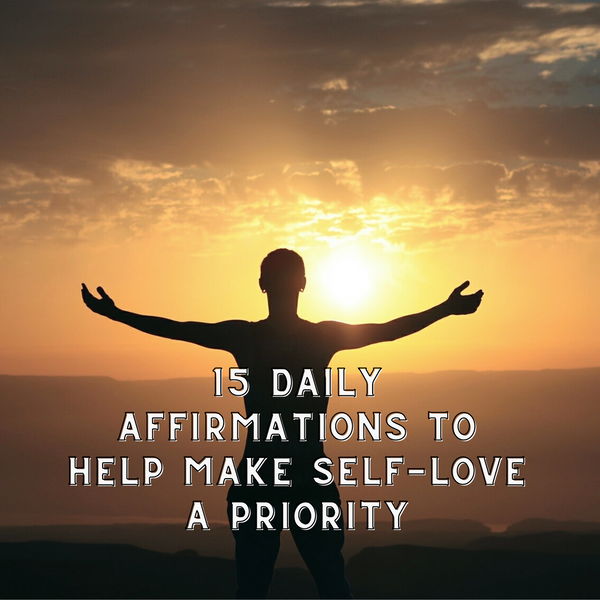 15 Daily Affirmations to Help Make Self-Love a Priority